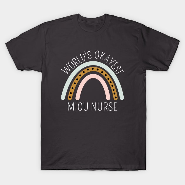 World's Okayest MICU Nurse Rainbow - Funny ICU Nurse Gift T-Shirt by Petalprints